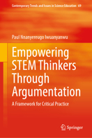 Empowering STEM Thinkers Through Argumentation: A Framework for Critical Practice (Contemporary Trends and Issues in Science Education, 69) 3032279054 Book Cover