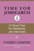 Time for jobsearch 2: Ten smart tips for 10 mastering the job interviews 1540727491 Book Cover