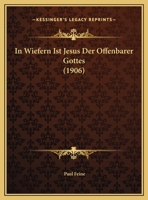 In Wiefern Ist Jesus Der Offenbarer Gottes (1906) 1162129581 Book Cover