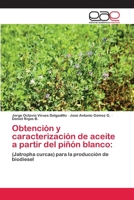 Obtención y caracterización de aceite a partir del piñón blanco:: (Jatropha curcas) para la producción de biodiesel 3659085200 Book Cover