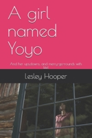 A girl named Yoyo: And her ups,downs, and merry-go-rounds with life B08VR9DR1Z Book Cover