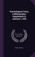 Psychological Tests, a Bibliography. Supplement to January 1, 1918 1354330749 Book Cover