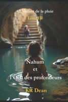 L'enfant de la pluie Nahum et l'Oeil des profondeurs (French Edition) B0DXBKNPXD Book Cover