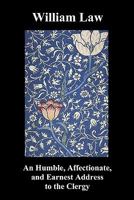 A Humble, Earnest, And Affectionate Address To The Clergy: To Which Is Prefixed A Short Account Of His Life And Character (1856) 1502303280 Book Cover