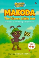 Makoda The Clever Little Ant: Makoda's Amazing Adventures B0GGSH6Z5W Book Cover