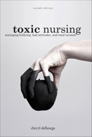 Toxic Nursing: Managing Bullying, Bad Attitudes, and Total Turmoil 1937554422 Book Cover