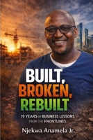 Built, Broken, Rebuilt; 19 Years of Business Lessons from the Frontlines B0HBCT1CFS Book Cover