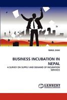 BUSINESS INCUBATION IN NEPAL: A SURVEY ON SUPPLY AND DEMAND OF INCUBATION SERVICES 3838394054 Book Cover