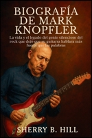 Biografía de Mark Knopfler: La vida y el legado del genio silencioso del rock que dejó que su guitarra hablara más fuerte que las palabras (Spanish Edition) B0FK3JS13H Book Cover