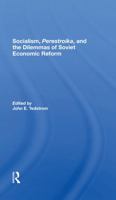 Socialism, Perestroika, and the Dilemmas of Soviet Economic Reform 0367303213 Book Cover