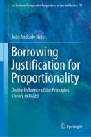 Borrowing Justification for Proportionality: On the Influence of the Principles Theory in Brazil 3030022625 Book Cover