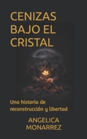 CENIZAS BAJO EL CRISTAL: UNA HISTORIA DE RECONSTRUCCION Y LIBERTAD (Spanish Edition) B0GF7MF253 Book Cover