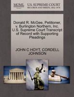 Donald R. McGee, Petitioner, v. Burlington Northern, Inc. U.S. Supreme Court Transcript of Record with Supporting Pleadings 1270652559 Book Cover