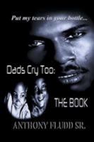 Dads Cry Too: The Book 1514487764 Book Cover