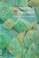 Constructing Radiance: Sculpture by Li Hongwei 0996120564 Book Cover