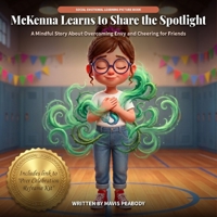 Mckenna Learns To Share The Spotlight: A Mindful Story About Overcoming Envy and Cheering for Friends B0HJLXS4BJ Book Cover