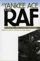 A Yankee Ace in the RAF: The World War I Letters of Captain Bogart Rogers (Modern War Studies) 0700607986 Book Cover