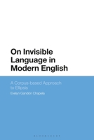 On Invisible Language in Modern English: A Corpus-Based Approach to Ellipsis 1350273082 Book Cover