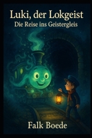 Luki, der Lokgeist – Die Reise ins Geistergleis (German Edition) B0FHHVKRCG Book Cover