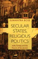 Secular States, Religious Politics: India, Turkey, and the Future of Secularism 1108454860 Book Cover