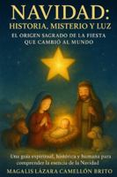NAVIDAD: HISTORIA, MISTERIO Y LUZ.: EL ORIGEN SAGRADO DE LA FIESTA QUE CAMBIÓ AL MUNDO (Spanish Edition) B0G4VV5QRN Book Cover