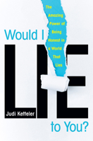 Would I Lie to You?: The Amazing Power of Being Honest in a World That Lies 0806540087 Book Cover