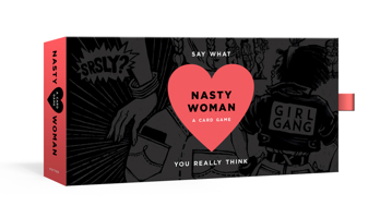 The Nasty Woman Game: A Card Game for Every Feminist 0525576053 Book Cover