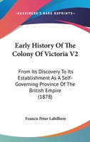Early History Of The Colony Of Victoria V2: From Its Discovery To Its Establishment As A Self-Governing Province Of The British Empire 1165346133 Book Cover