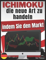 ICHIMOKU die neue Art zu handeln, indem Sie den Markt schlagen: Lernen Sie geheime Techniken, um heute komfortable Gewinne zu erzielen null Book Cover