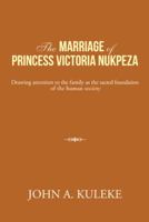 The Marriage of Princess Victoria Nukpeza: Drawing Attention to the Family as the Sacred Foundation of the Human Society 1481769340 Book Cover