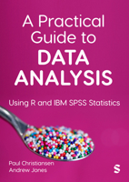 A Practical Guide to Data Analysis: Using R and IBM SPSS Statistics 1529792223 Book Cover