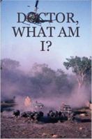 DOCTOR, WHAT AM I? 1411640055 Book Cover