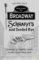 Broadway, Schrafft's and Seeded Rye: Growing Up Slightly Jewish on the Upper West Side 0692599010 Book Cover