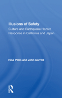 Illusions of Safety: Culture and Earthquake Hazard Response in California and Japan 0367159724 Book Cover
