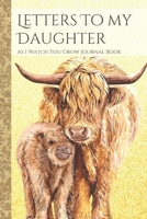 Letters To My Daughter As I Watch You Grow Journal Book: Yak Themed Time Capsule Journal; Memories Keepsake Thoughtful Gift for New Mothers & Parents; Blank Lined Notebook To Write Memories Now & Read 1671129377 Book Cover