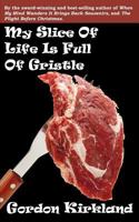 My Slice of Life Is Full of Gristle 1469918331 Book Cover