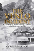 The Venlo Incident: A True Story of Double-Dealing, Captivity, and a Murderous Nazi Plot 1510702873 Book Cover