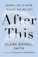 After This: When Life Is Over, Where Do We Go? 1594633061 Book Cover