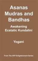 Asanas, Mudras and Bandhas - Awakening Ecstatic Kundalini 0978649605 Book Cover