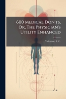 600 Medical Don'ts, Or, The Physician's Utility Enhanced 1246917106 Book Cover