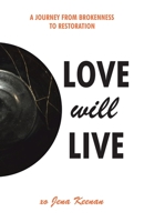 Love Will Live: A Journey from Brokenness to Restoration B0CFZRXC9B Book Cover