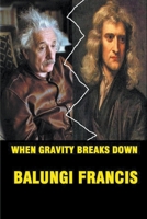 When Gravity Breaks Down B086Y5KG8T Book Cover