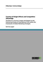 Country-of-Origin Effects and Competitive Advantage: The Role of a Country's Image with Respect to the Positioning Process of International Firms within the Framework of Global Marketing Strategies 3656009090 Book Cover