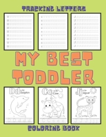 My Best Toddler Coloring Book and Tracking Letters for Kids 3-5.: Practice for Kids with Pen Controle, Line Tracking, Letters, Pictures for Coloring. B08WZ8XNDR Book Cover