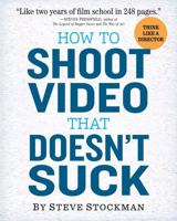 How to Shoot Video That Doesn't Suck: Advice to Make Any Amateur Look Like a Pro 0761163239 Book Cover