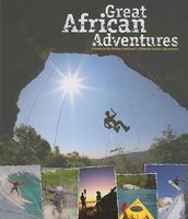 Great African Adventures: A Guide to the Mother Continent's Ultimate Outdoor Adventures 1770072799 Book Cover