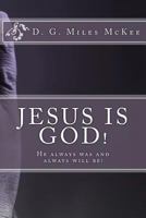 Jesus is God! He always was and always will be 1492710334 Book Cover