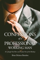 Confessions of a Professional Working Man: It's a Jungle Out There and I'm Just One of the Monkeys 1639371427 Book Cover