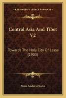 Central Asia and Tibet: Towards the Holy City of Lassa; Volume 2 101589643X Book Cover