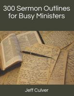 300 Sermon Outlines for Busy Ministers 1092948406 Book Cover